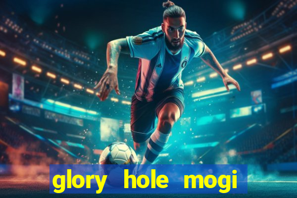 glory hole mogi das cruzes